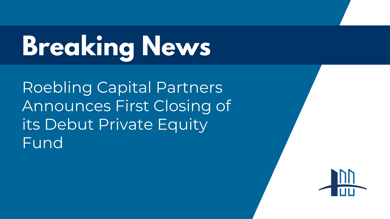 Roebling Capital Partners announces first closing
